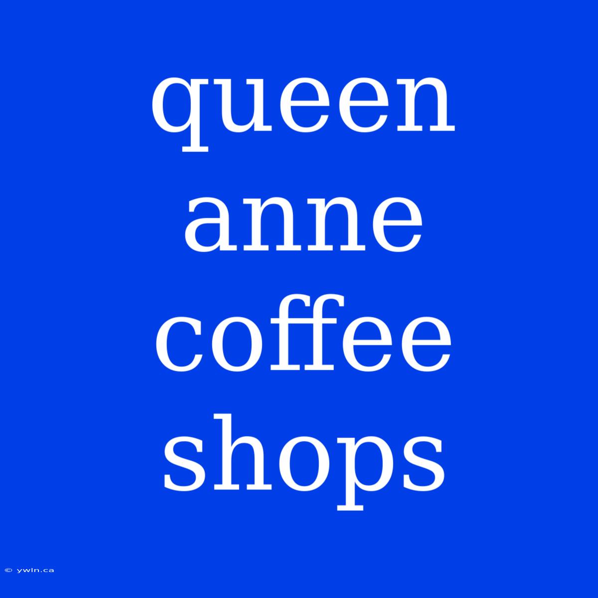 Queen Anne Coffee Shops