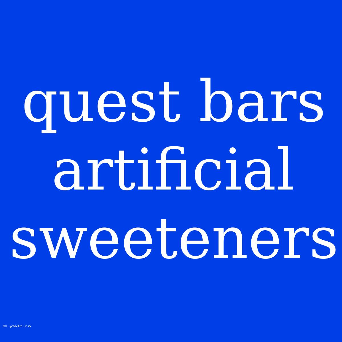 Quest Bars Artificial Sweeteners