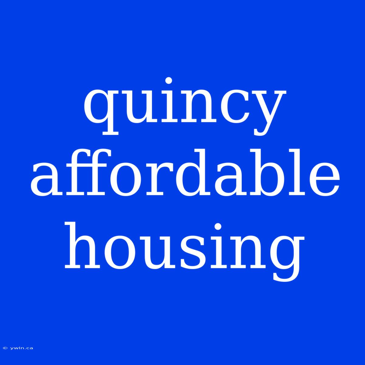 Quincy Affordable Housing