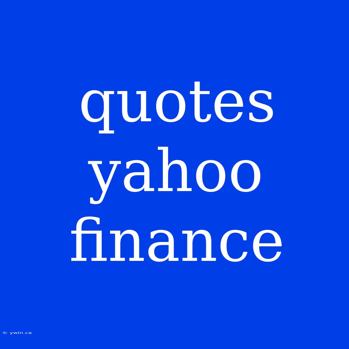 Quotes Yahoo Finance