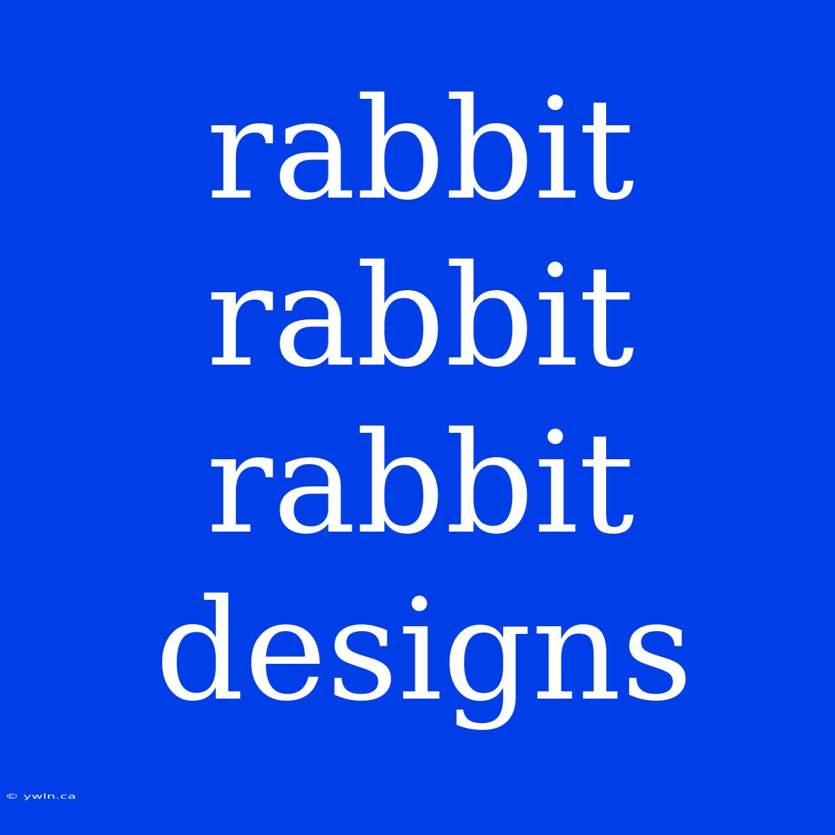 Rabbit Rabbit Rabbit Designs