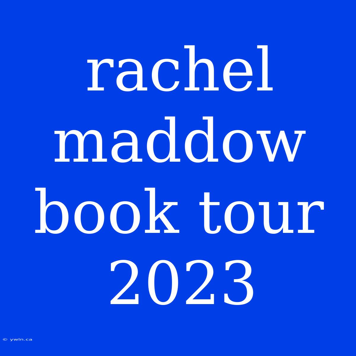 Rachel Maddow Book Tour 2023