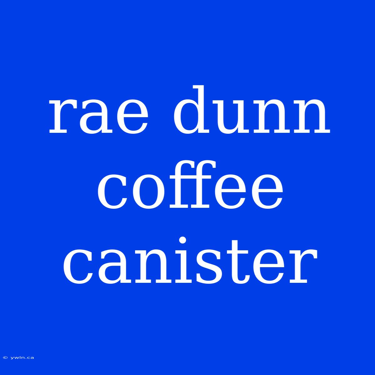 Rae Dunn Coffee Canister