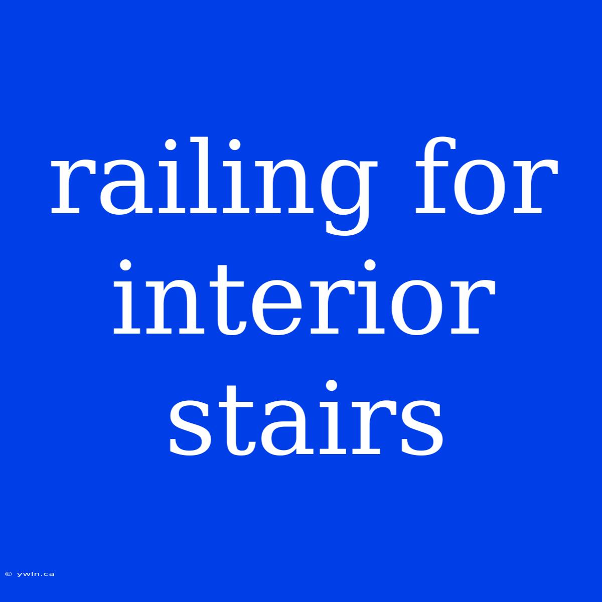 Railing For Interior Stairs