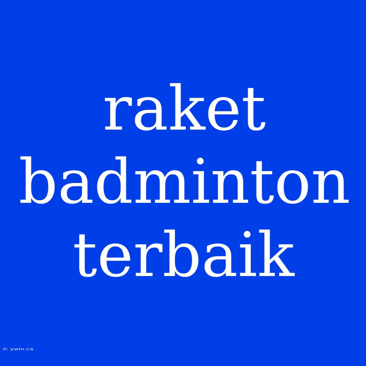 Raket Badminton Terbaik