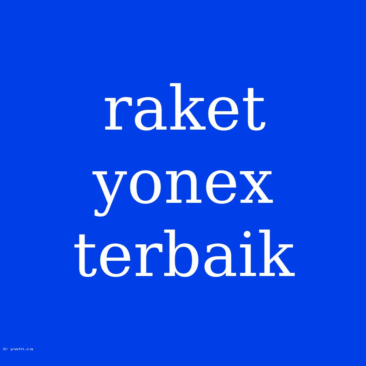 Raket Yonex Terbaik