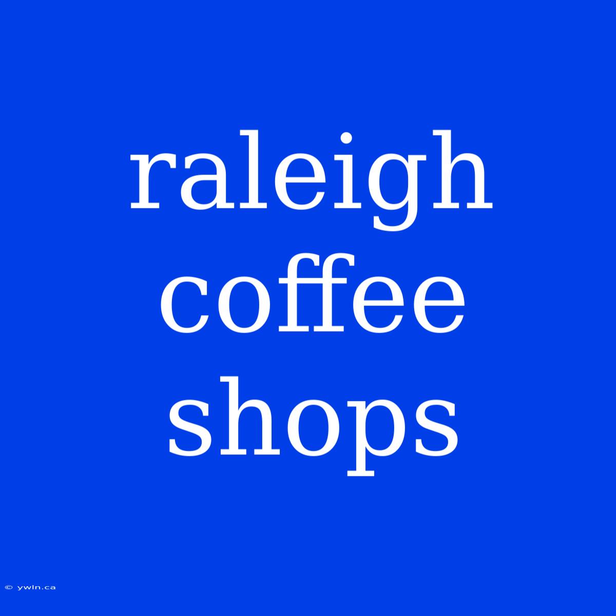 Raleigh Coffee Shops