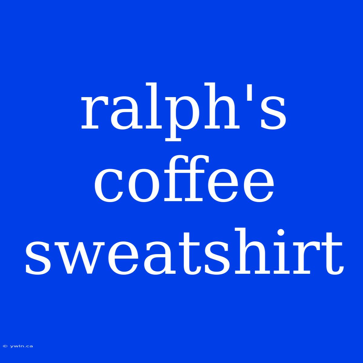 Ralph's Coffee Sweatshirt