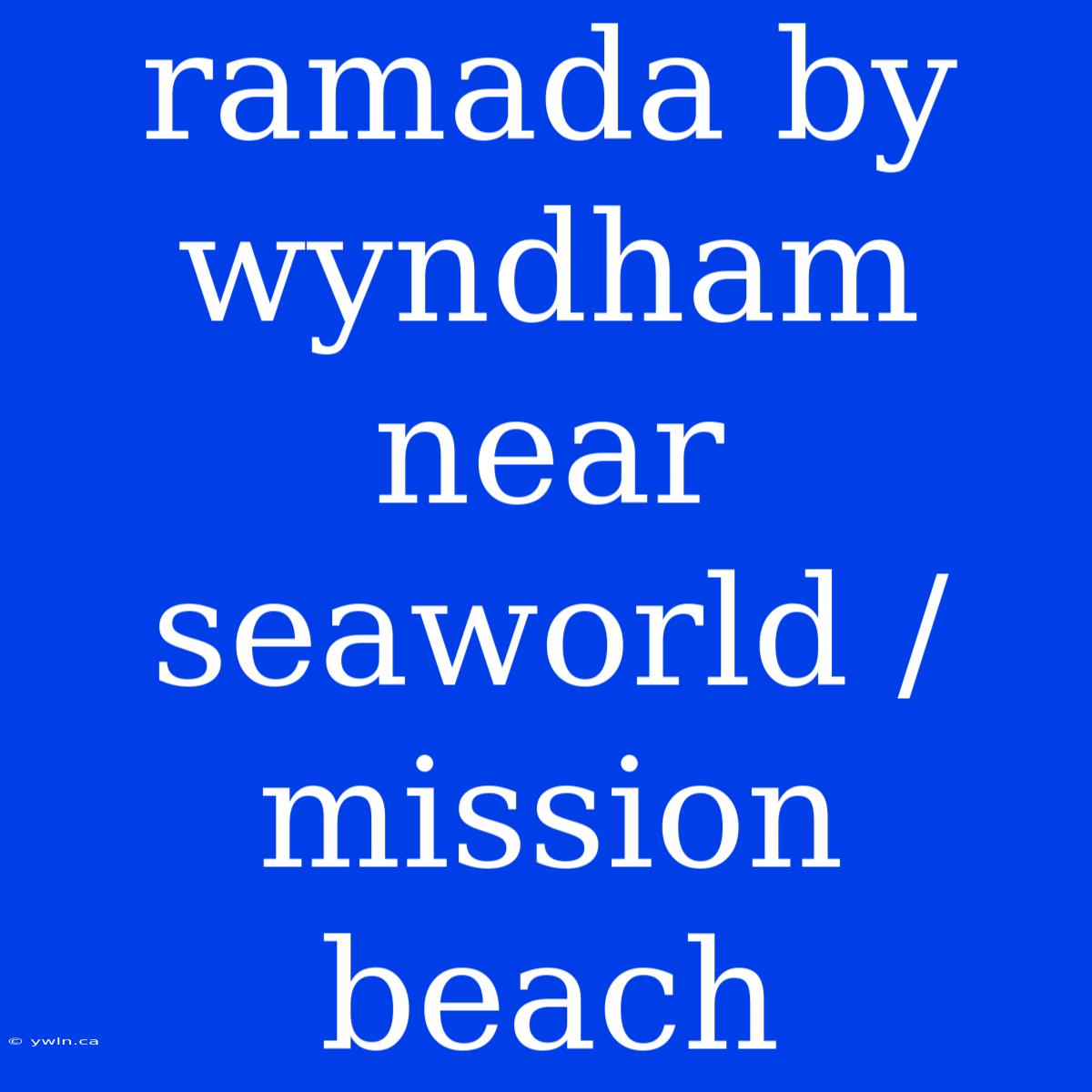 Ramada By Wyndham Near Seaworld / Mission Beach