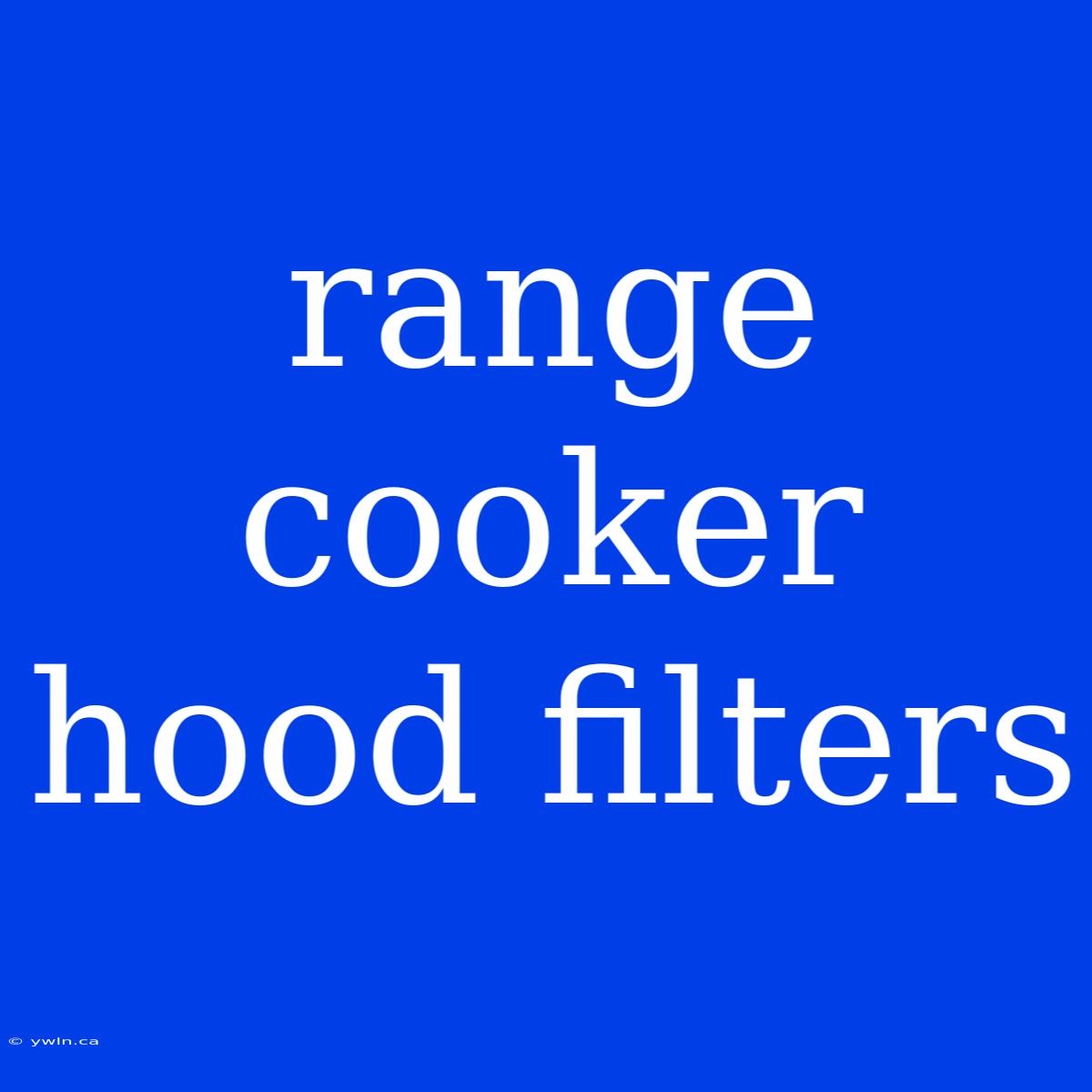 Range Cooker Hood Filters