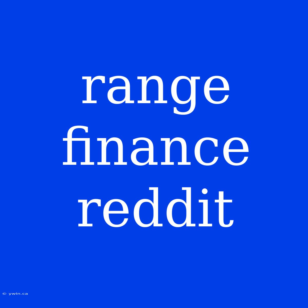 Range Finance Reddit