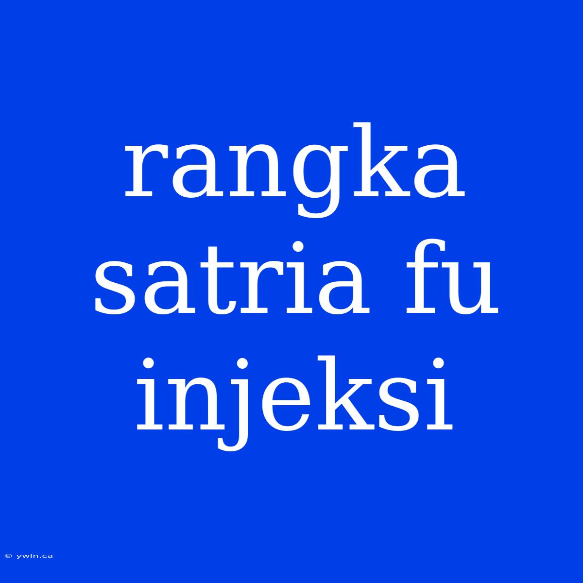 Rangka Satria Fu Injeksi