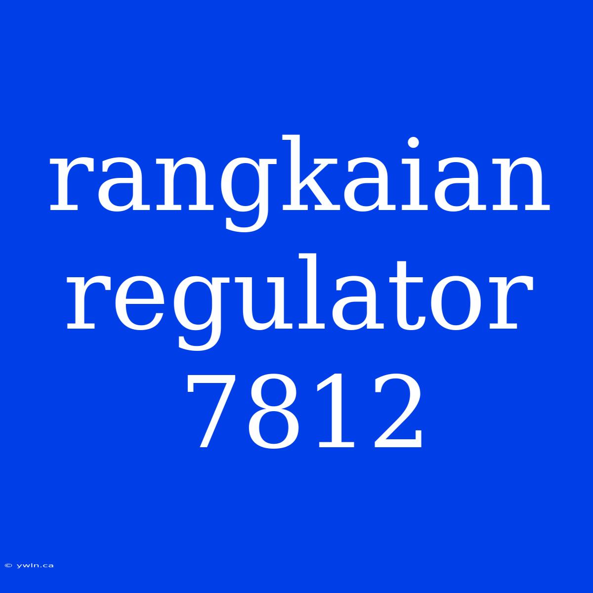 Rangkaian Regulator 7812