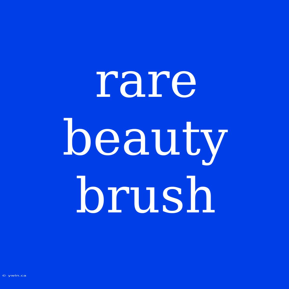 Rare Beauty Brush