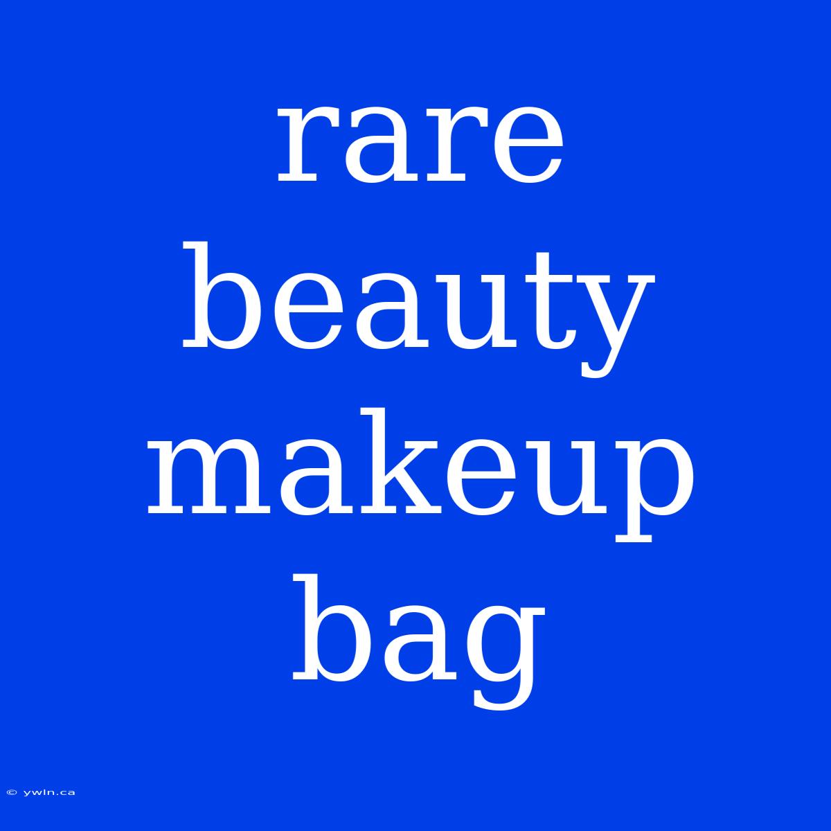 Rare Beauty Makeup Bag