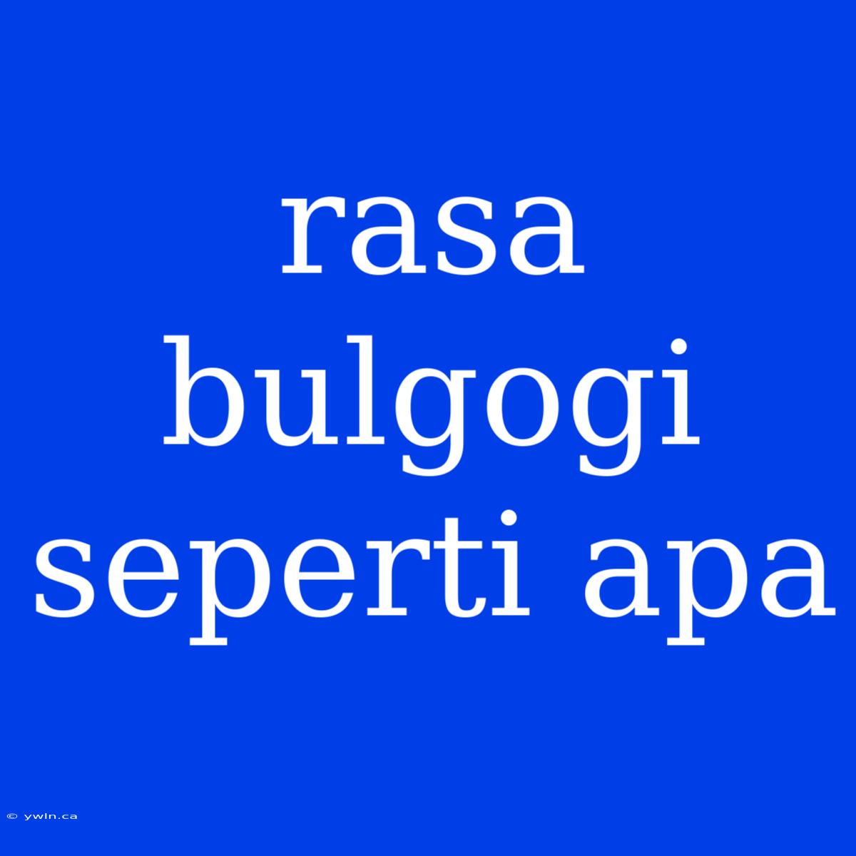 Rasa Bulgogi Seperti Apa