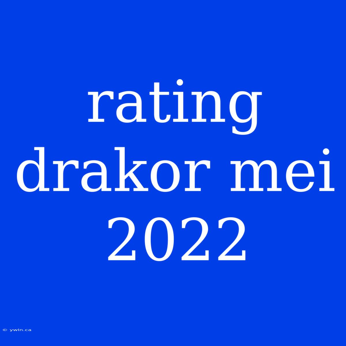 Rating Drakor Mei 2022