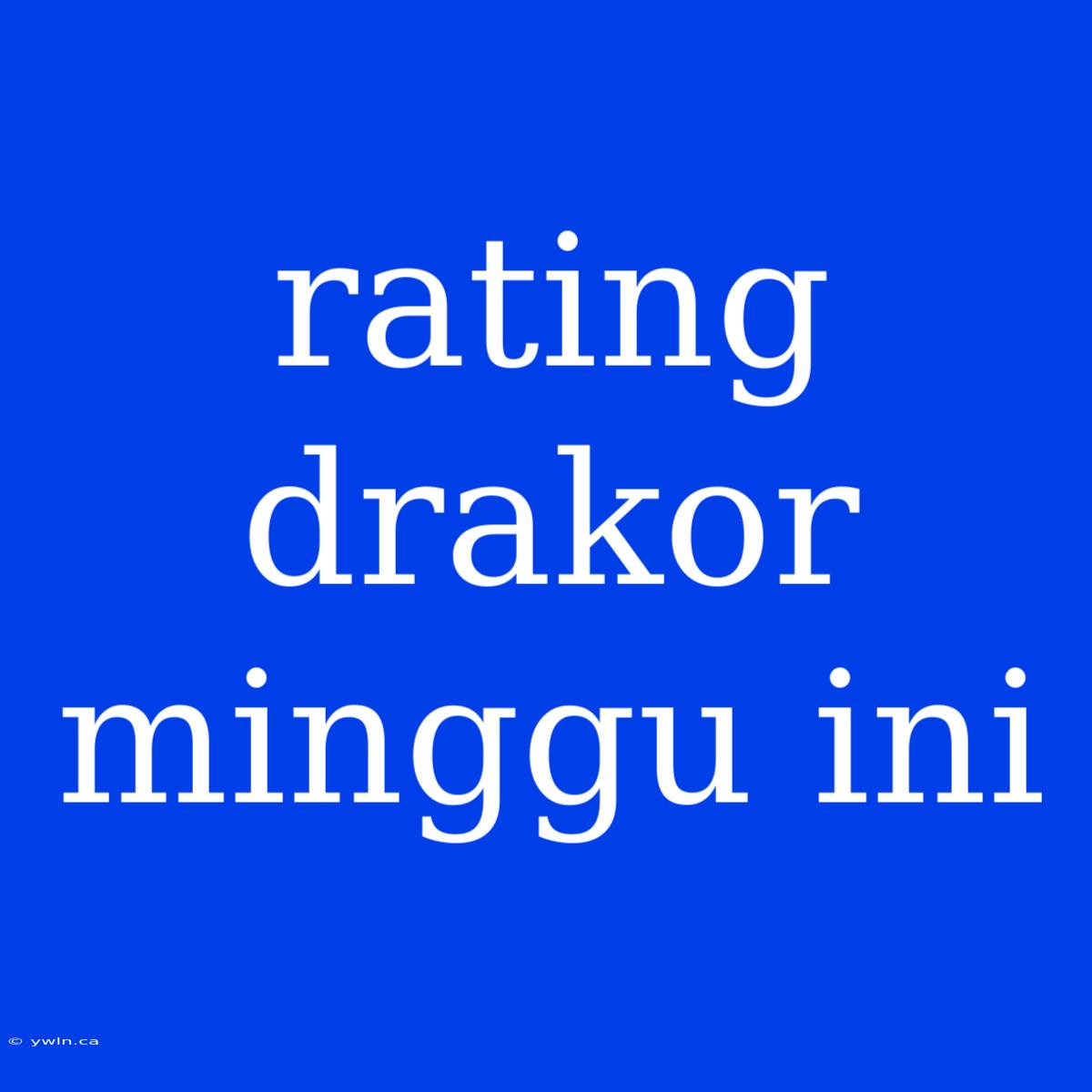 Rating Drakor Minggu Ini