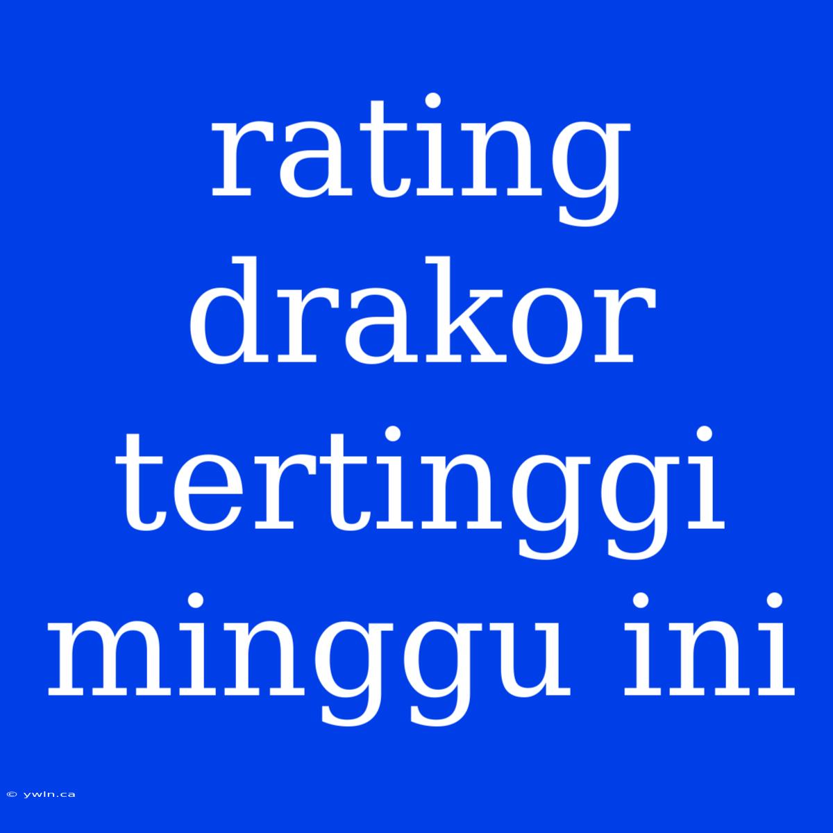 Rating Drakor Tertinggi Minggu Ini