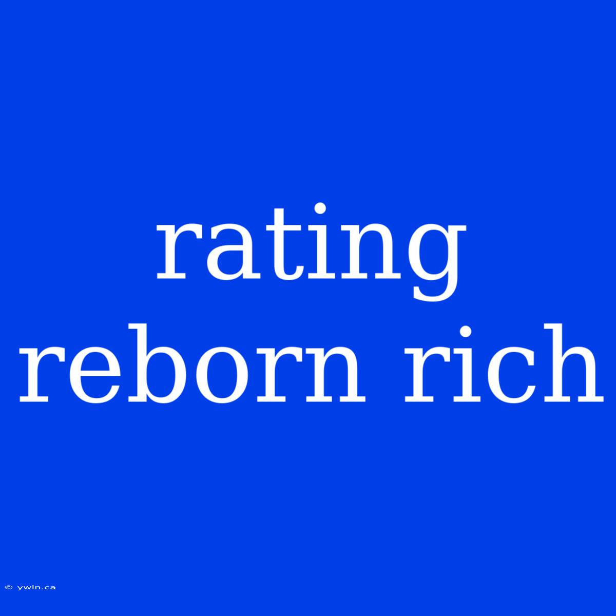 Rating Reborn Rich