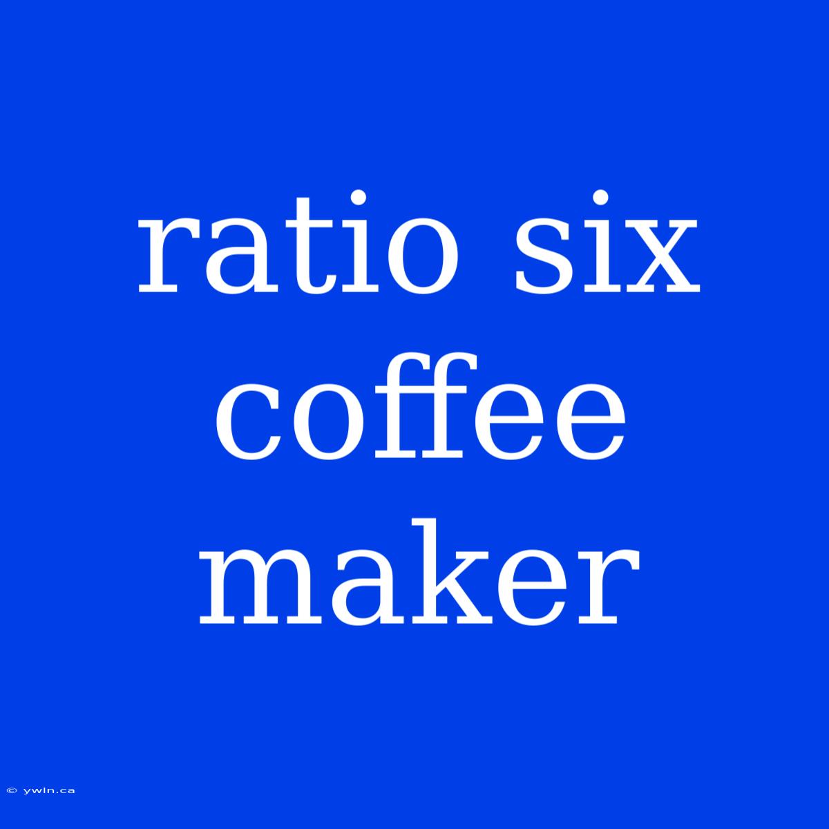 Ratio Six Coffee Maker