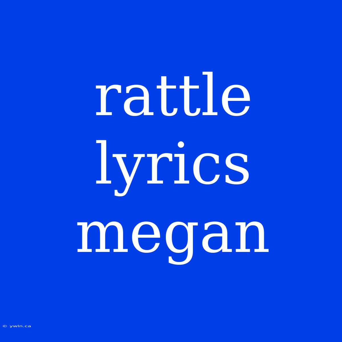 Rattle Lyrics Megan