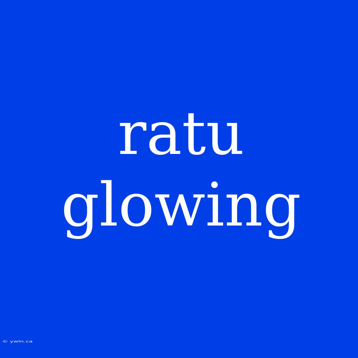 Ratu Glowing