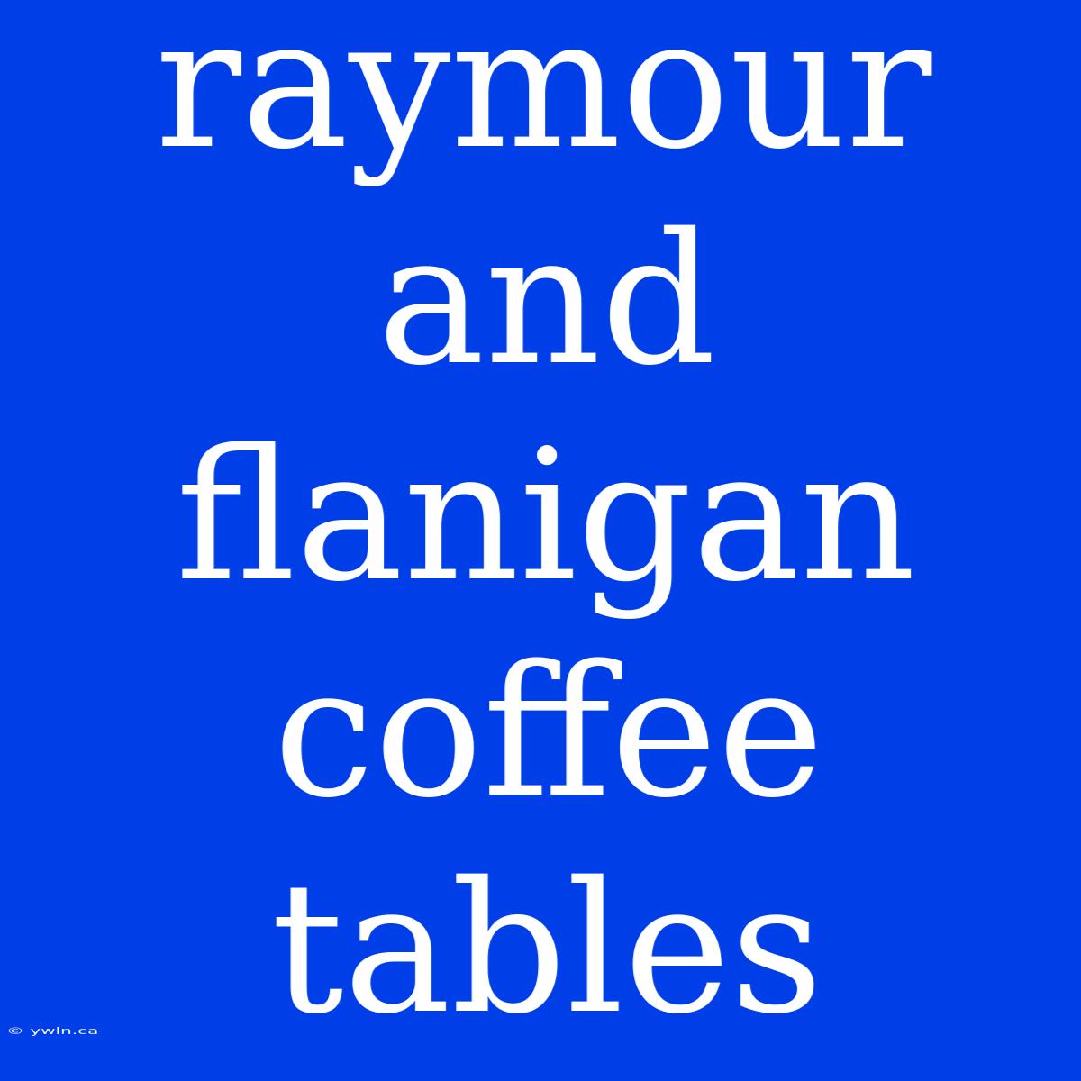 Raymour And Flanigan Coffee Tables