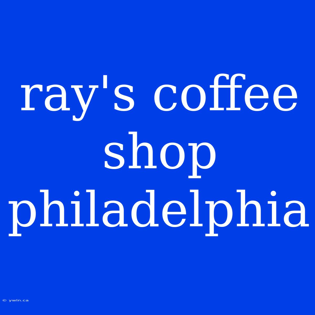 Ray's Coffee Shop Philadelphia