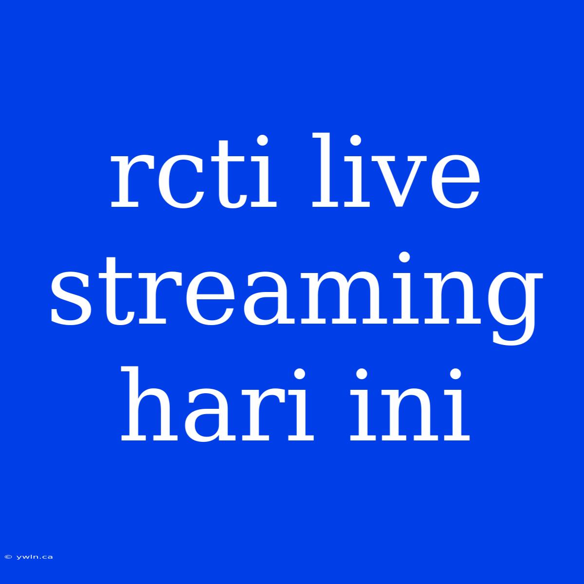 Rcti Live Streaming Hari Ini