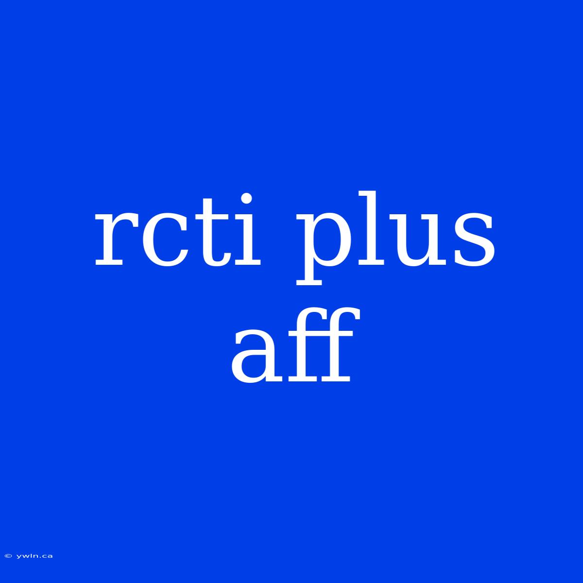 Rcti Plus Aff