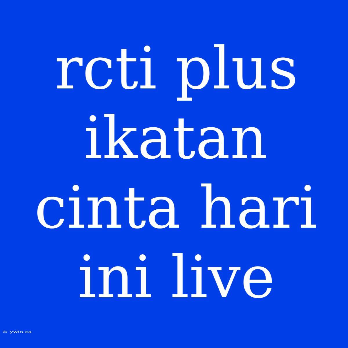 Rcti Plus Ikatan Cinta Hari Ini Live