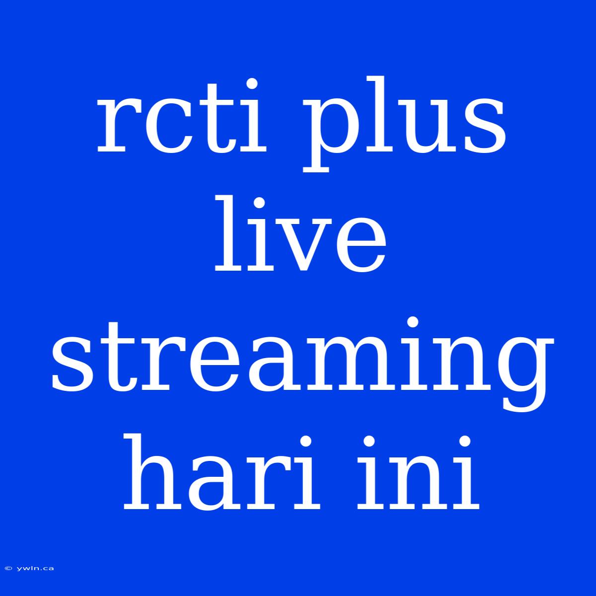 Rcti Plus Live Streaming Hari Ini