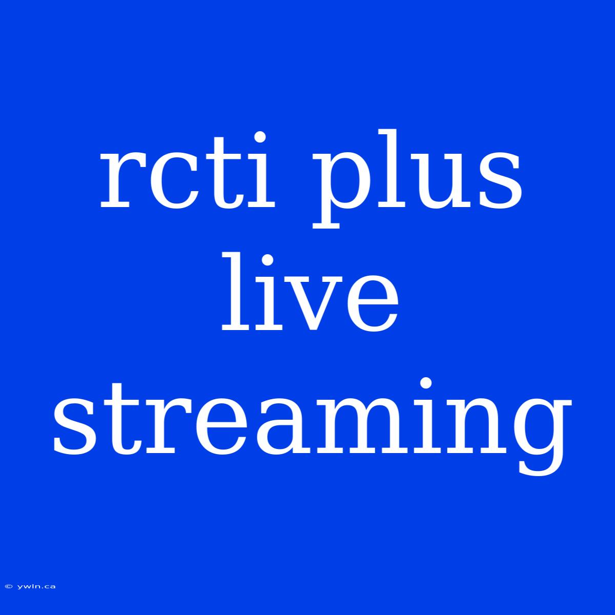 Rcti Plus Live Streaming