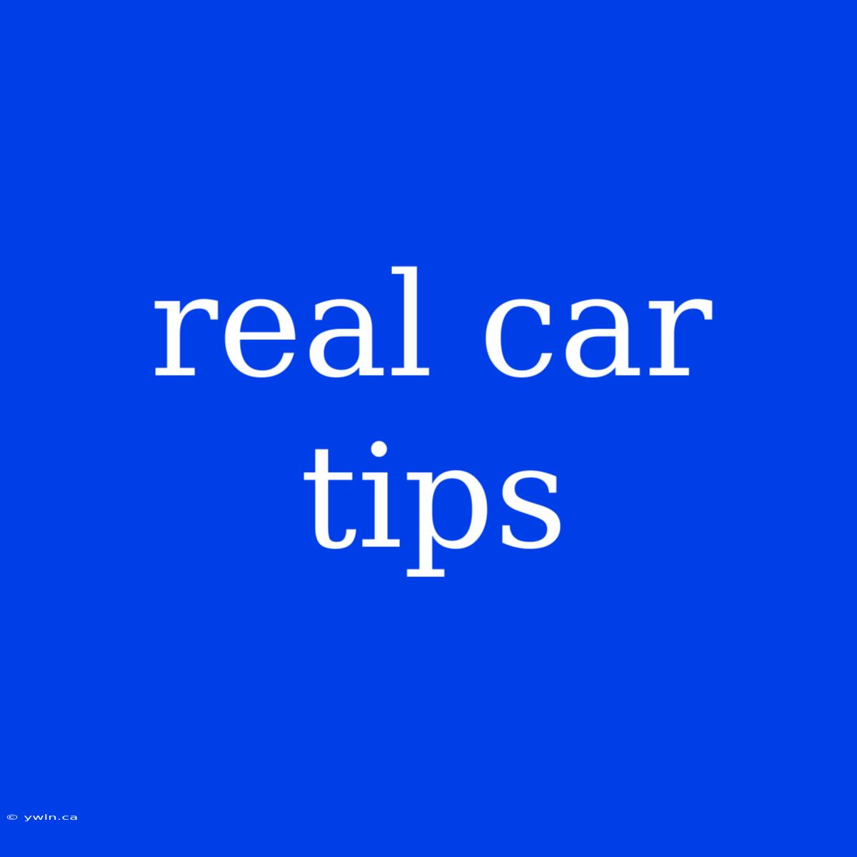 Real Car Tips