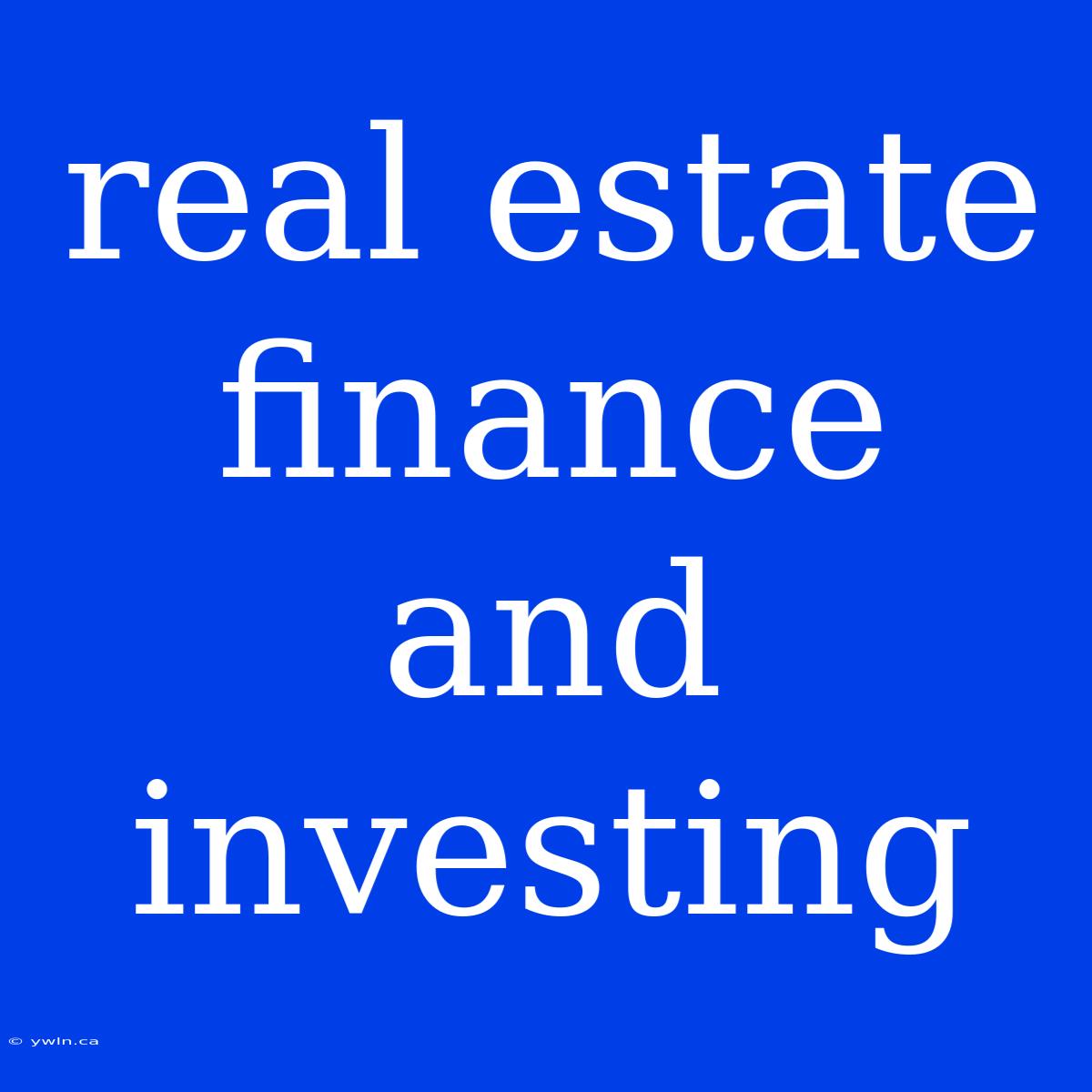 Real Estate Finance And Investing