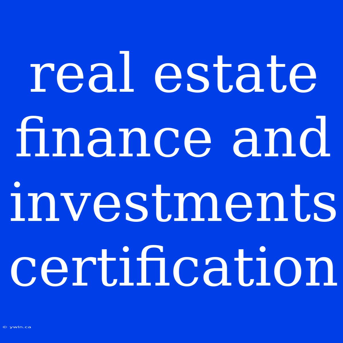 Real Estate Finance And Investments Certification