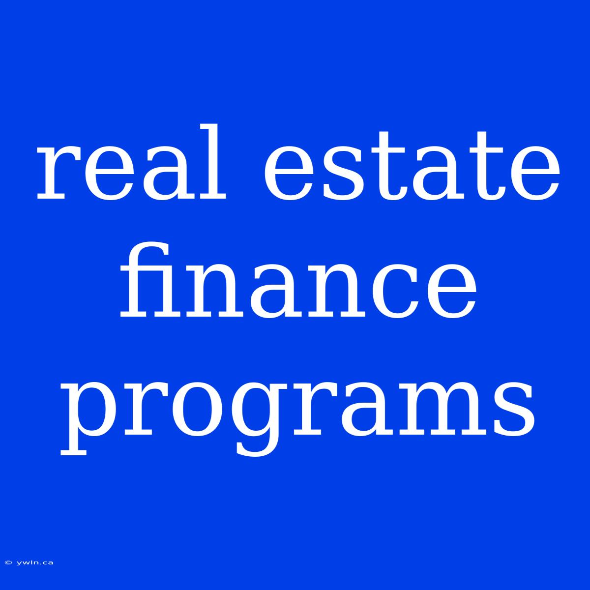 Real Estate Finance Programs