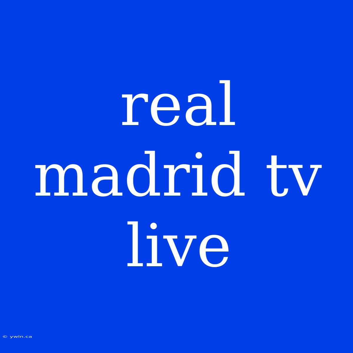 Real Madrid Tv Live