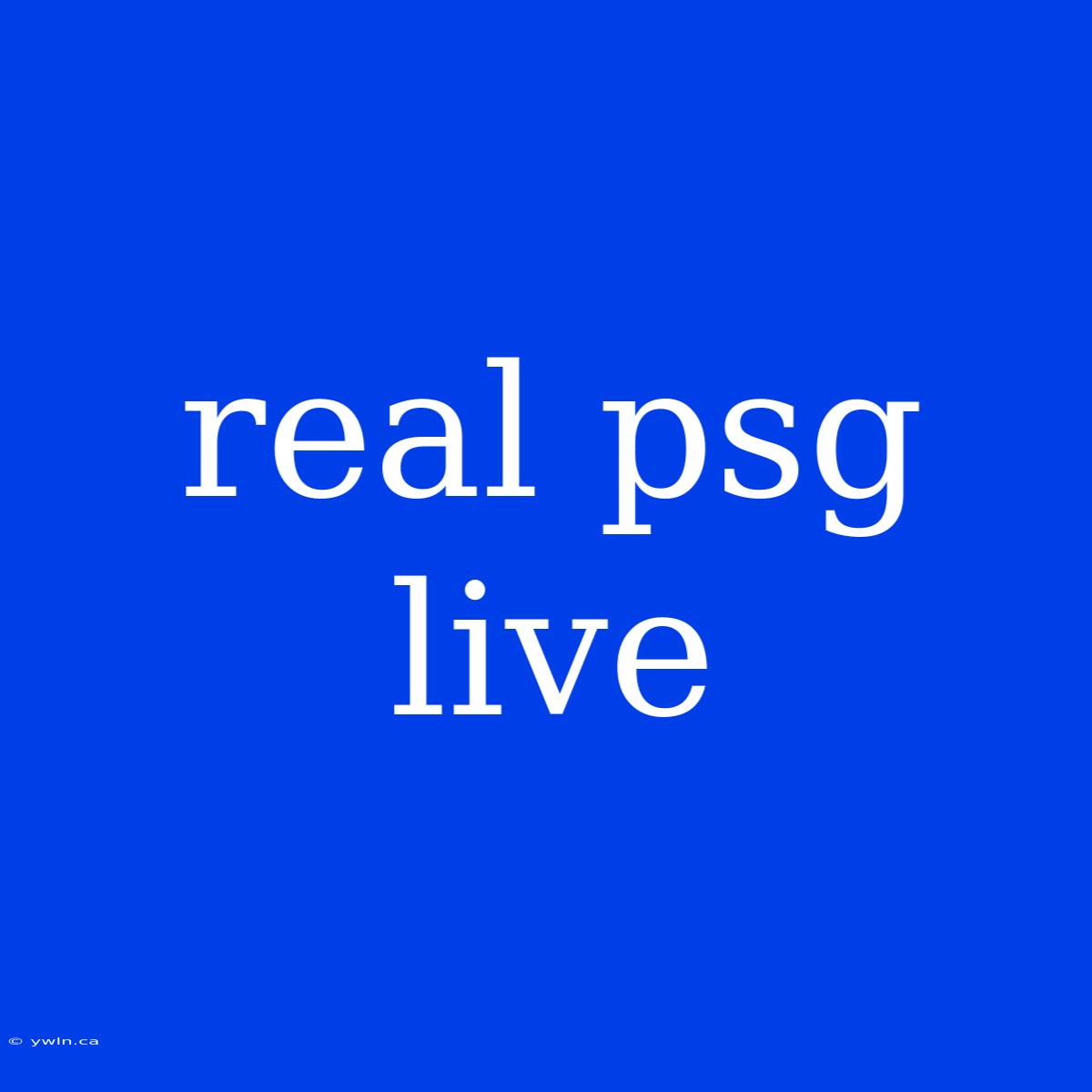 Real Psg Live