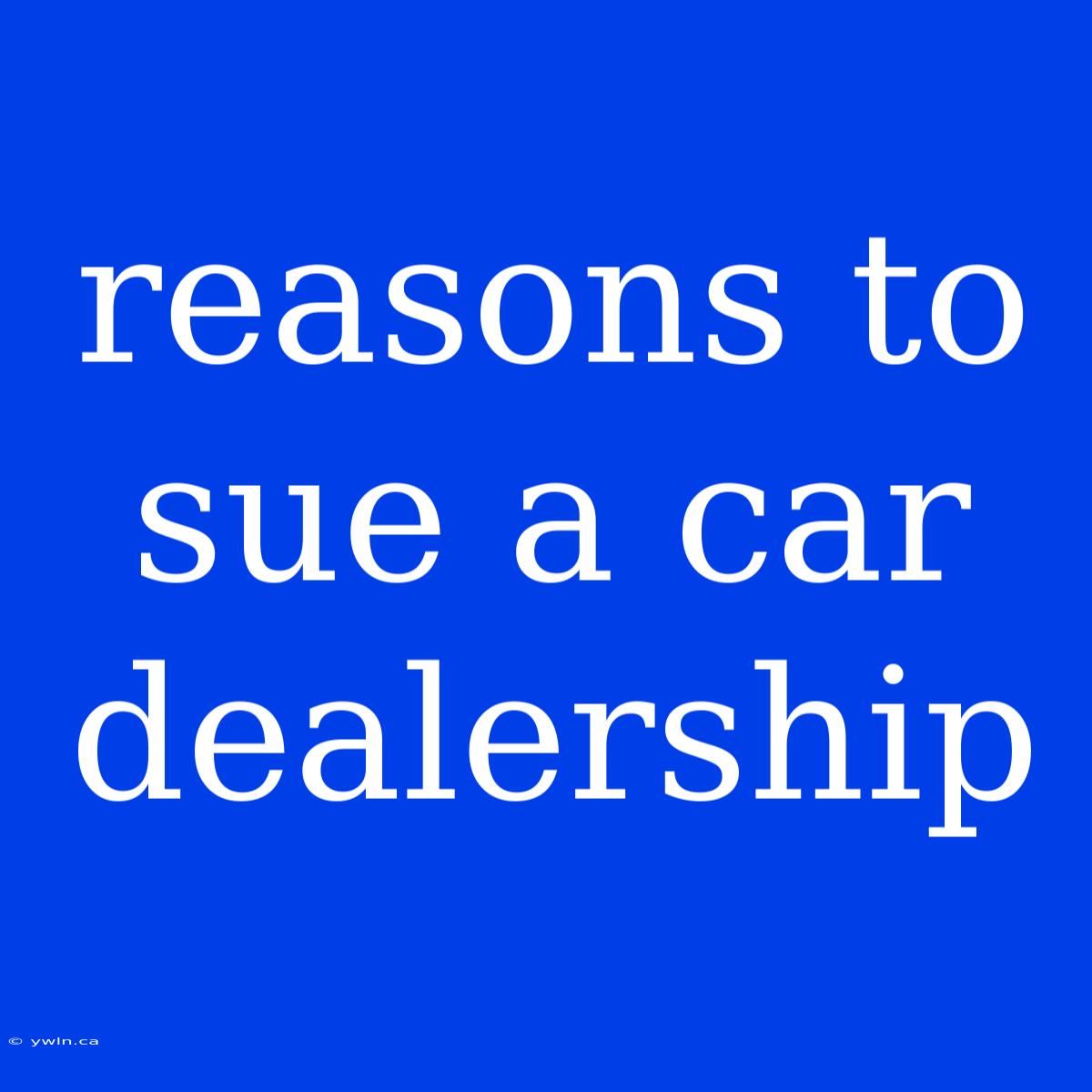 Reasons To Sue A Car Dealership