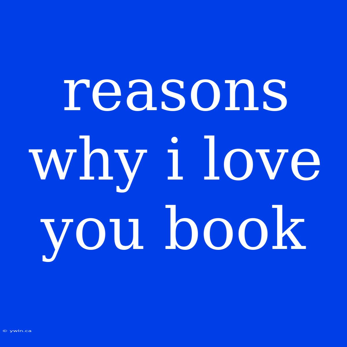 Reasons Why I Love You Book