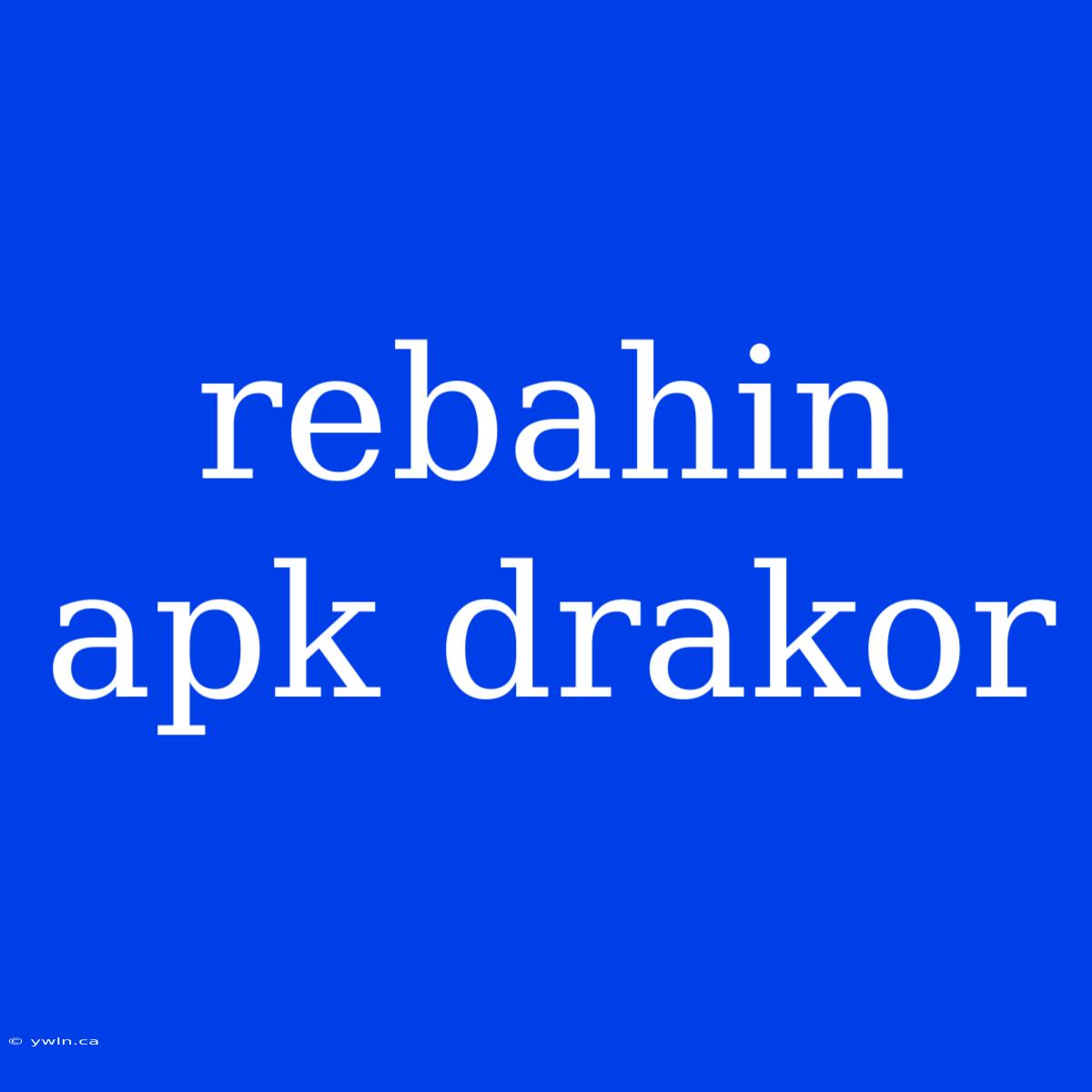 Rebahin Apk Drakor