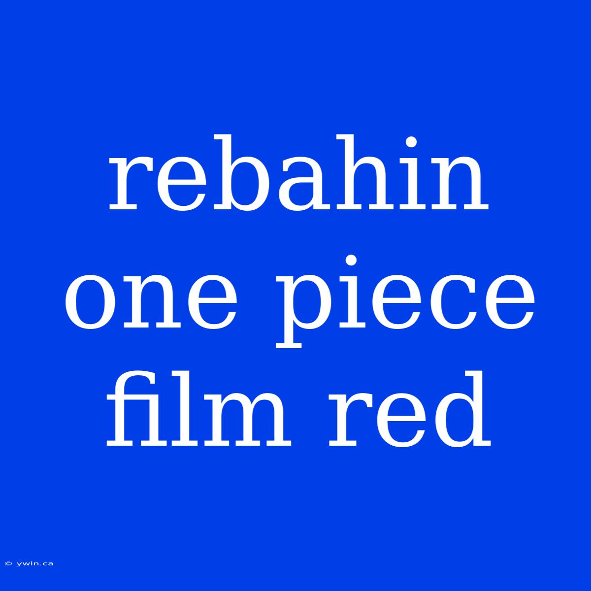 Rebahin One Piece Film Red