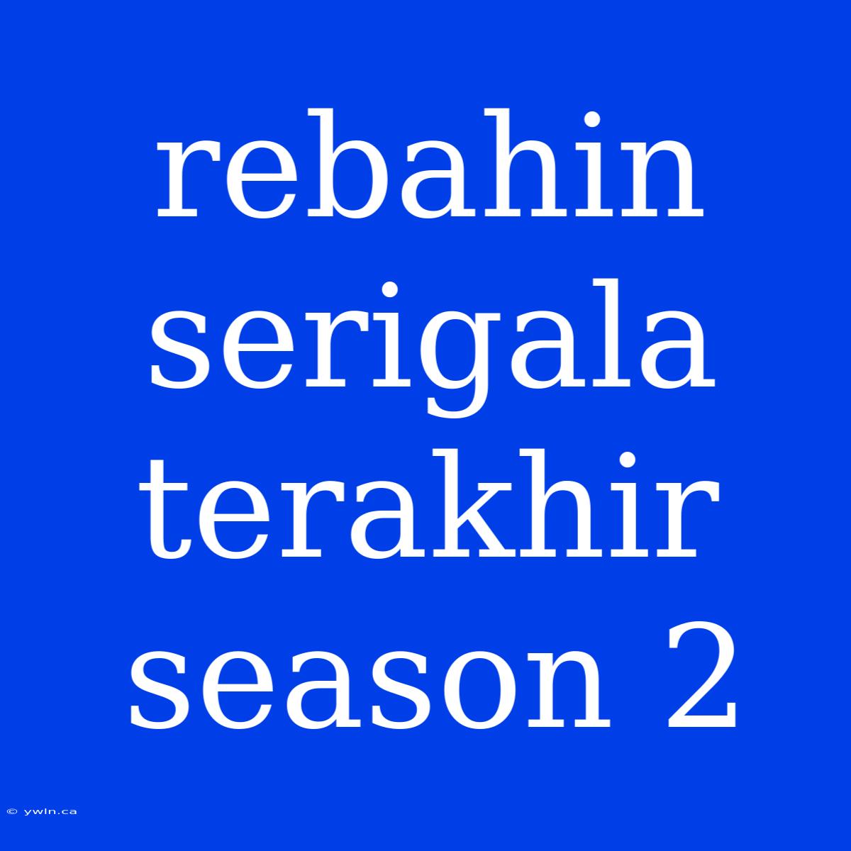 Rebahin Serigala Terakhir Season 2