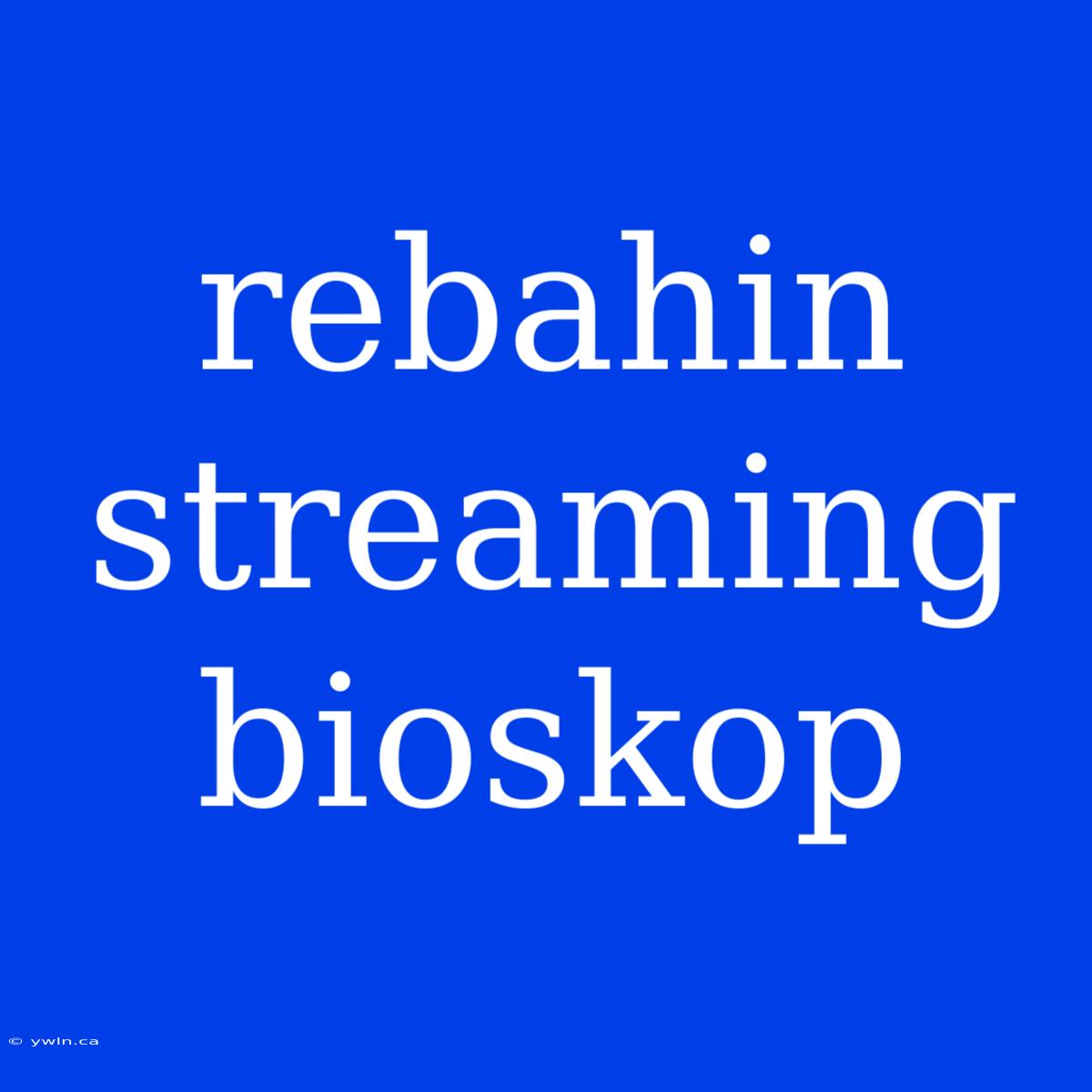 Rebahin Streaming Bioskop