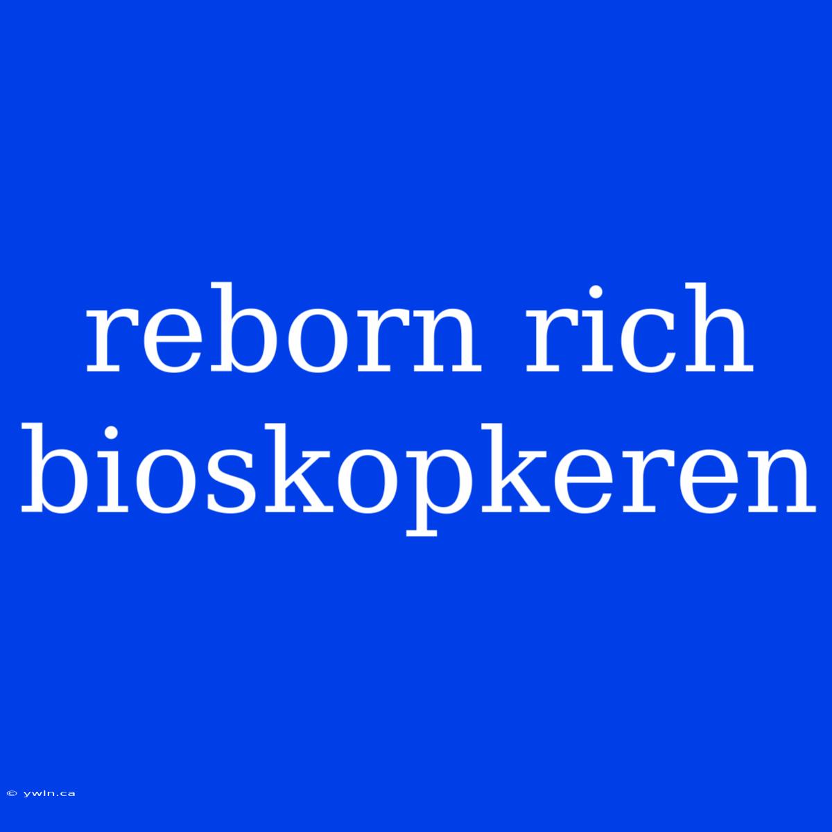 Reborn Rich Bioskopkeren