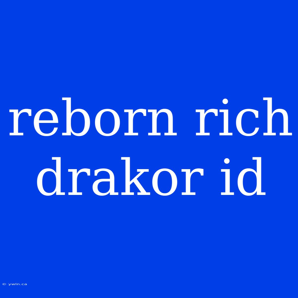 Reborn Rich Drakor Id