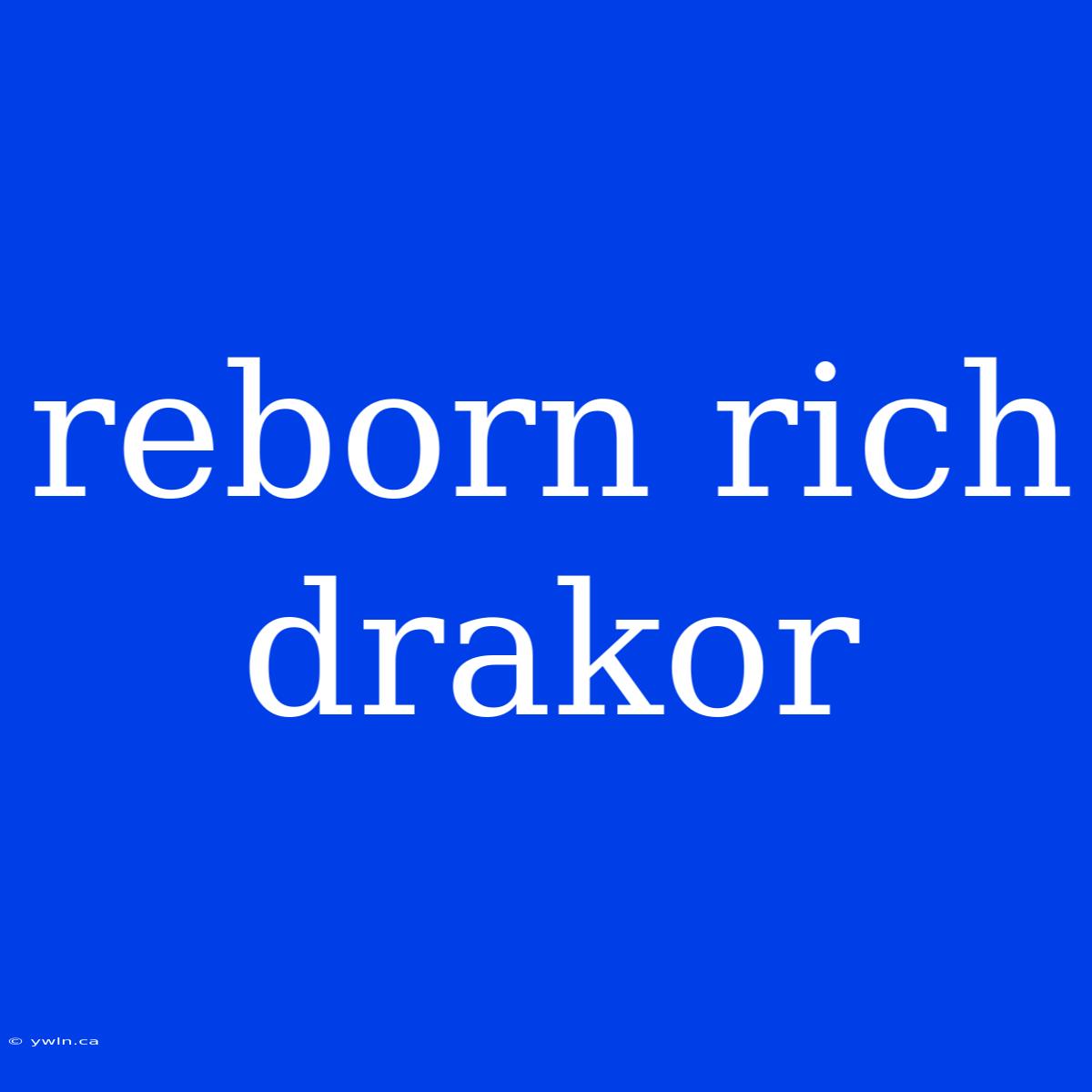 Reborn Rich Drakor