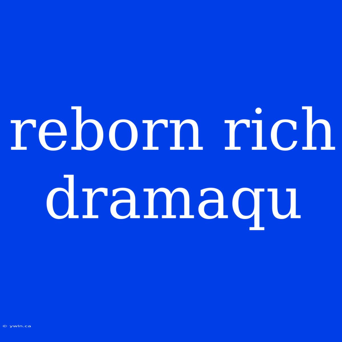 Reborn Rich Dramaqu